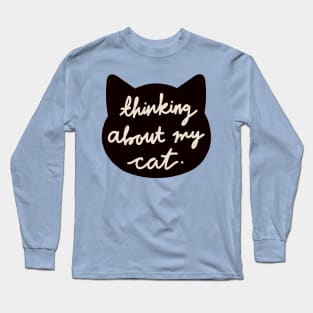 thinking about my cat Long Sleeve T-Shirt